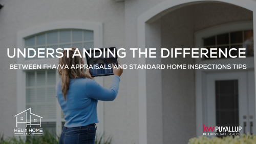 Understanding the Difference Between FHA/VA Appraisals and Standard Home Inspections - Helix Home Team, Keller Williams Puyallup, Guy Maughan - Tacoma Area Real Estate Agent